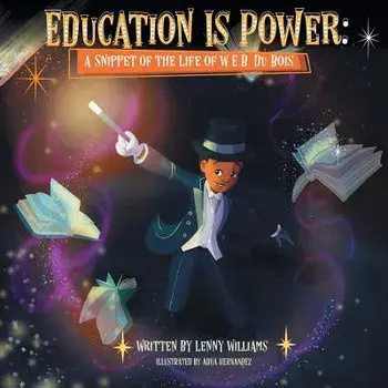 Education Is Power: A Snippet of the Life of W.E.B. Du Bois, Paperback/Lenny Williams