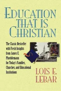 Education That Is Christian, Paperback/Lois E. Lebar