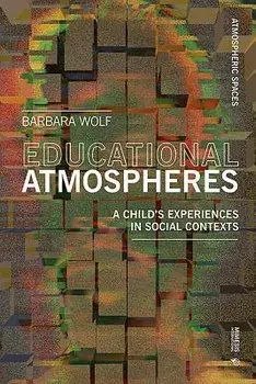 Educational Atmospheres: A Child's Experiences in Social Contexts, Paperback/Barbara Wolf