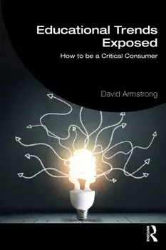Educational Trends Exposed. How to be a Critical Consumer, Paperback/Gill Armstrong