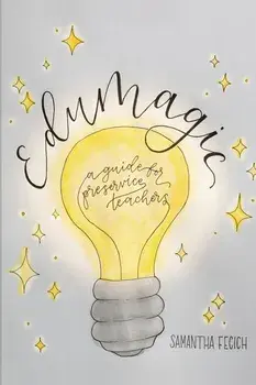 EduMagic: A Guide for Preservice Teachers, Paperback/Samantha Fecich
