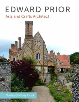 Edward Prior. Arts and Crafts Architect, Hardback/Martin Godfrey Cook