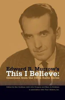 Edward R. Murrow's This I Believe: Selections from the 1950s Radio Series, Paperback/Dan Gediman