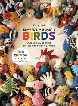 Edward'S Menagerie: Birds - New Edition. Over 50 Easy-to-Make Soft Toy Crochet Bird Patterns, Paperback/Kerry Lord