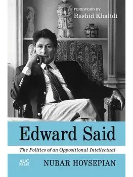 Edward Said. The Politics of an Oppositional Intellectual, Hardback/Dr. Nubar Hovsepian