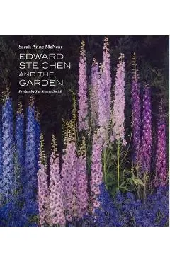 Edward Steichen and the Garden - Sarah Anne Mcnear