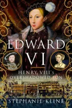 Edward VI: Henry VIII's Overshadowed Son, Hardback/***
