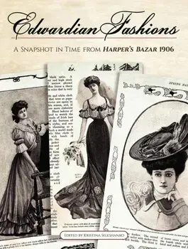 Edwardian Fashions: A Snapshot in Time from Harper's Bazar 1906, Paperback/Kristina Seleshanko