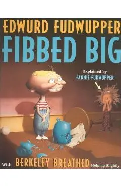 Edwurd Fudwupper Fibbed Big: Explained by Fannie Fudwupper - Berkeley Breathed