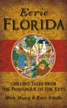 Eerie Florida: Chilling Tales from the Panhandle to the Keys, Hardcover/Mark Muncy with Illustrations B Schultz