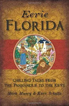 Eerie Florida: Chilling Tales from the Panhandle to the Keys, Paperback/Mark Muncy