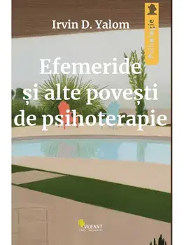 Efemeride si alte povesti de psihoterapie/Irvin D. Yalom