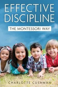 Effective Discipline the Montessori Way, Paperback/Charlotte Cushman