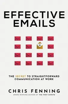 Effective Emails: The secret to straightforward communication at work, Paperback/Chris Fenning