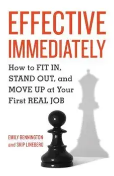 Effective Immediately: How to FIT IN, STAND OUT, and MOVE UP at Your First REAL Job, Paperback/Emily Bennington