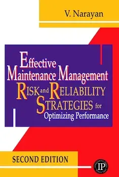 Effective Maintenance Management: Risk and Reliability Strategies for Optimizing Performance, Hardcover/V. Narayan