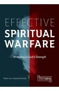 Effective Spiritual Warfare: Wrestling in God's Strength - Mary Lou Codman-wilson