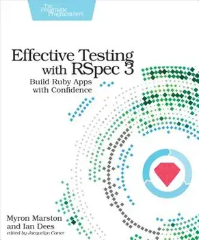 Effective Testing with Rspec 3: Build Ruby Apps with Confidence, Paperback/Myron Marston