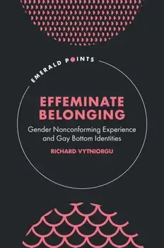 Effeminate Belonging. Gender Nonconforming Experience and Gay Bottom Identities, Hardback/***