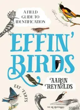 Effin' Birds: A Field Guide to Identification, Hardcover/Aaron Reynolds