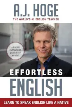 Effortless English: Learn to Speak English Like a Native, Paperback/A. J. Hoge