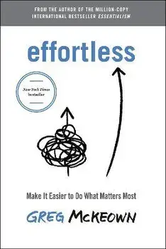 Effortless. Make It Easy to Do What Matters, International ed, Paperback/Greg McKeown