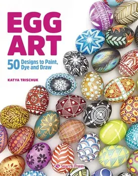 Egg Art. 50 Designs to Paint, Dye and Draw, Paperback/Katya Trischuk
