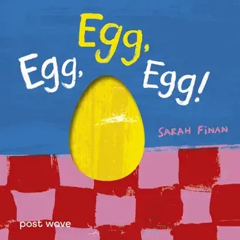 Egg, Egg, Egg!, Board book/Sarah Finan