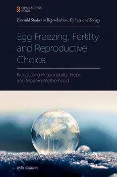 Egg Freezing, Fertility and Reproductive Choice: Negotiating Responsibility, Hope and Modern Motherhood, Paperback/Kylie Baldwin