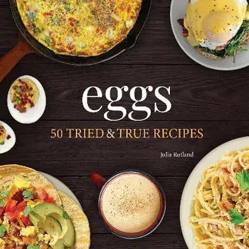 Eggs. 50 Tried & True Recipes, Paperback/Julia Rutland