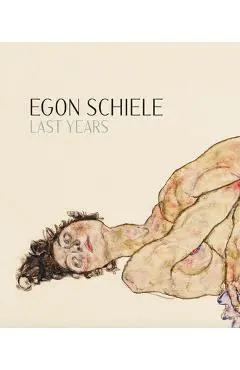 Egon Schiele: Last Years: 1914-1918 - Egon Schiele