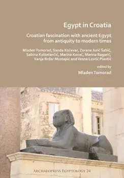 Egypt in Croatia: Croatian Fascination with Ancient Egypt from Antiquity to Modern Times, Paperback/***
