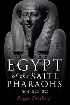 Egypt of the Saite Pharaohs, 664-525 Bc, Paperback/Roger Forshaw