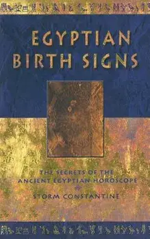 Egyptian Birth Signs: The Secrets of the Ancient Egyptian Horoscope, Paperback/Storm Constantine