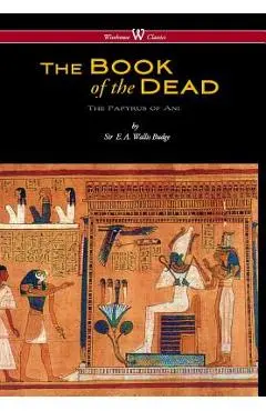 Egyptian Book of the Dead: The Papyrus of Ani in the British Museum (Wisehouse Classics Edition) - E. A. Wallis Budge