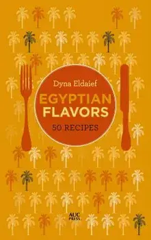 Egyptian Flavors: 50 Recipes, Hardcover/Dyna Eldaief