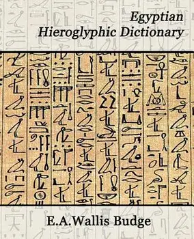 Egyptian Hieroglyphic Dictionary, Paperback/Budge E. a. Wallis Budge