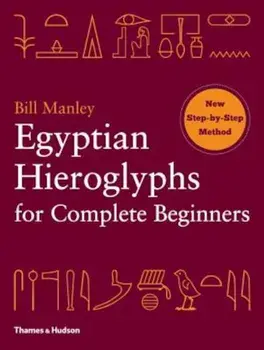 Egyptian Hieroglyphs for Complete Beginners, Paperback/Bill Manley