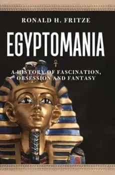 Egyptomania. A History ofFascination, Obsession and Fantasy, Paperback/Ronald H. Fritze