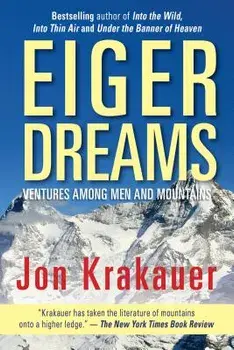 Eiger Dreams: Ventures Among Men and Mountains, Paperback/Jon Krakauer