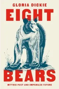 Eight Bears. Mythic Past and Imperiled Future, Paperback/Gloria Dickie