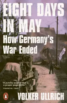 Eight Days in May. How Germany's War Ended, Paperback/Volker Ullrich