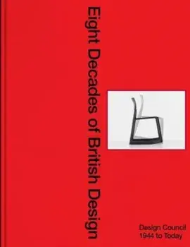 Eight Decades of British Design. Design Council: 1944 to Today, Hardback/***