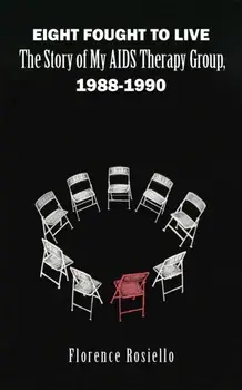 Eight Fought to Live. The Story of My AIDS Therapy Group, 1988-1990, Paperback/Florence Rosiello