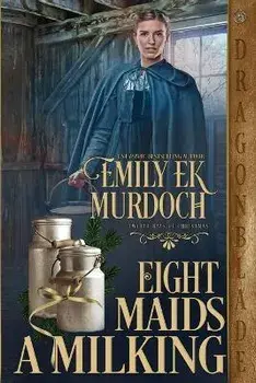 Eight Maids a Milking, Paperback/Emily Ek Murdoch