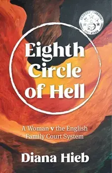 Eighth Circle of Hell. A Woman v The English Family Court System, Paperback/Diana Hieb