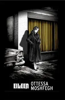 Eileen. Shortlisted for the Man Booker Prize 2016, Paperback/Ottessa Moshfegh