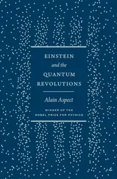 Einstein and the Quantum Revolutions, Hardback/Alain Aspect