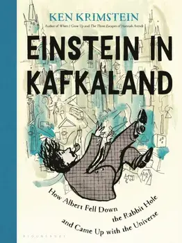 Einstein in Kafkaland. How Albert Fell Down the Rabbit Hole and Came Up with the Universe, Hardback/Ken Krimstein