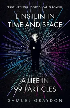 Einstein in Time and Space. A Life in 99 Particles, Paperback/Samuel Graydon